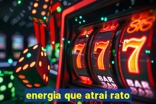 energia que atrai rato